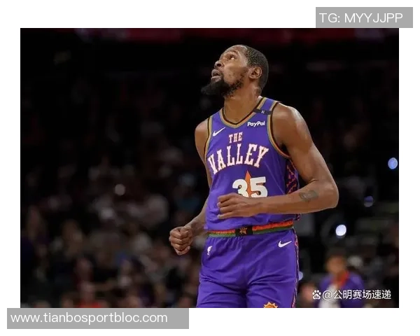 杜兰特强调申京的重要性期待他在内线突破和三分投射中发挥更大作用